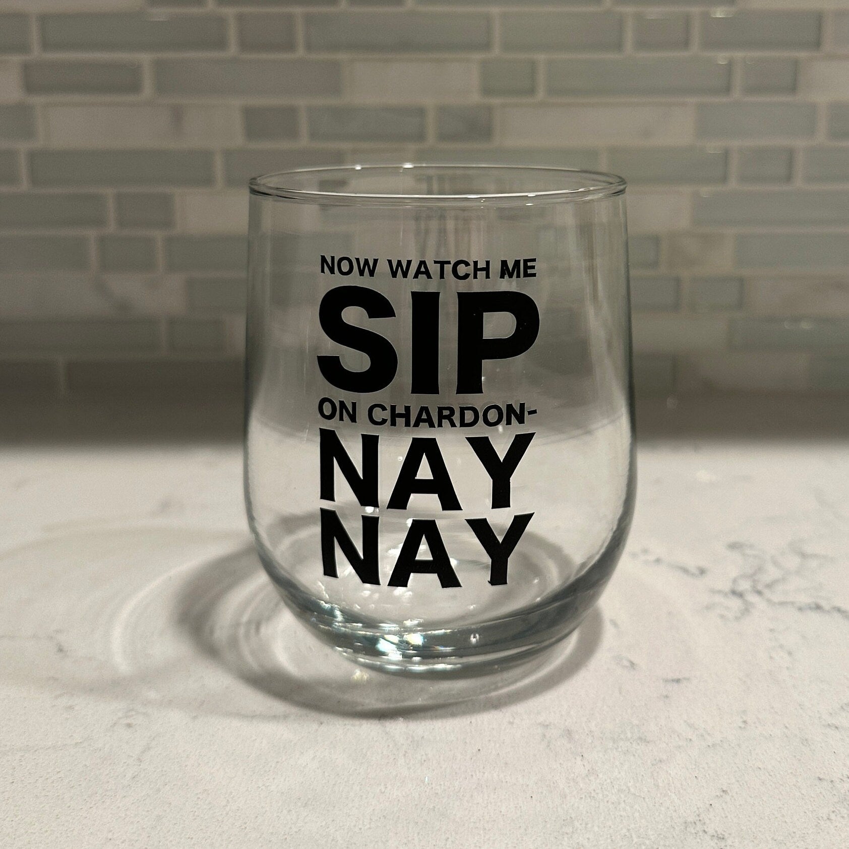 Now Watch me Sip on Chardon- Nay Nay Stemless Wine Glass